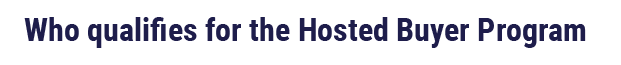 XENIA26_WHO-QUALIFIES Who qualifies for the Hosted Buyer Program